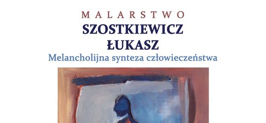 Wystawa malarstwa Łukasza Szostkiewicza